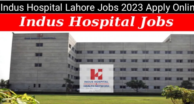 Indus Hospital Lahore Jobs 2023 Apply Online