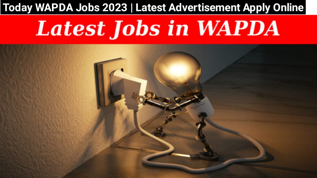 Today WAPDA Jobs 2023 | Latest Advertisement Apply Online