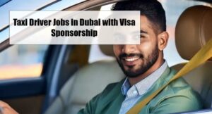 Visa Sponsorship Taxi Driving Jobs in Dubai 2025